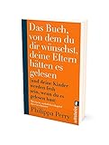 Das Buch, von dem du dir wünschst, deine Eltern hätten es gelesen: (und deine Kinder werden froh sein, wenn du es gelesen hast) | Erweiterte Ausgabe des Bestsellers mit einem exklusiven neuen Kapitel - 3