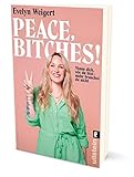 Peace, Bitches!: Nimm dich, wie du bist - mehr brauchst du nicht | Selbstliebe einmal anders - 3