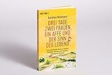 Drei Tage, zwei Frauen, ein Affe und der Sinn des Lebens: Eine inspirierende Reise zu unseren Gedanken, Gefühlen und unserem verborgenen Potenzial - 3